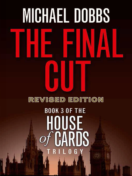 Title details for The Final Cut by Michael Dobbs - Available